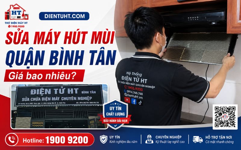 Sửa máy hút mùi Bình Tân giá bao nhiêu ? Điện Tử HT báo giá tận nhà