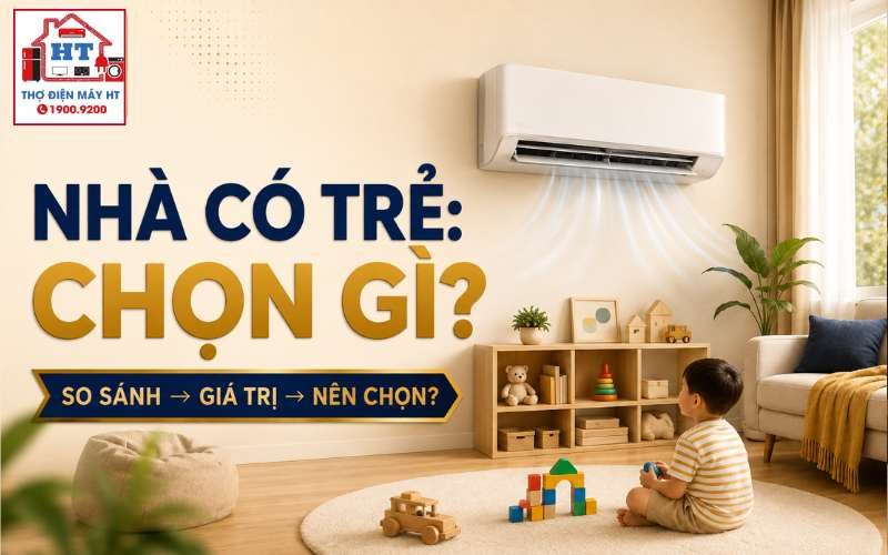 Chọn máy lạnh cho nhà có trẻ nhỏ: Ưu tiên gì?