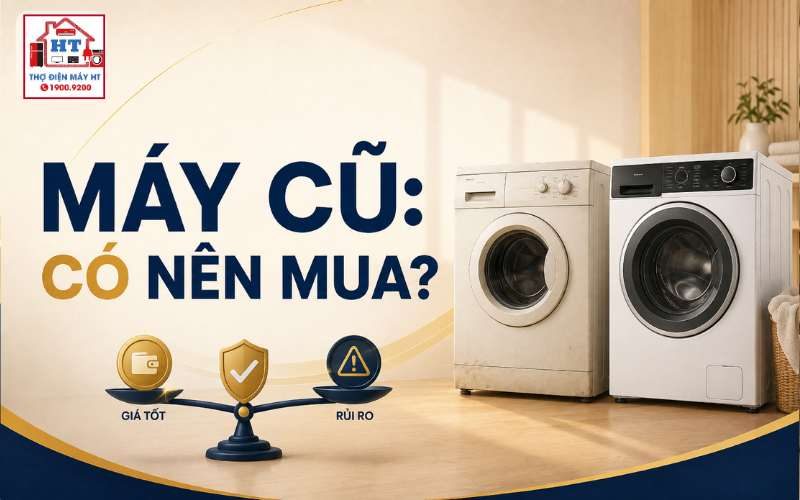 Có nên mua máy giặt cũ? Rẻ trước mắt, tốn về sau không?