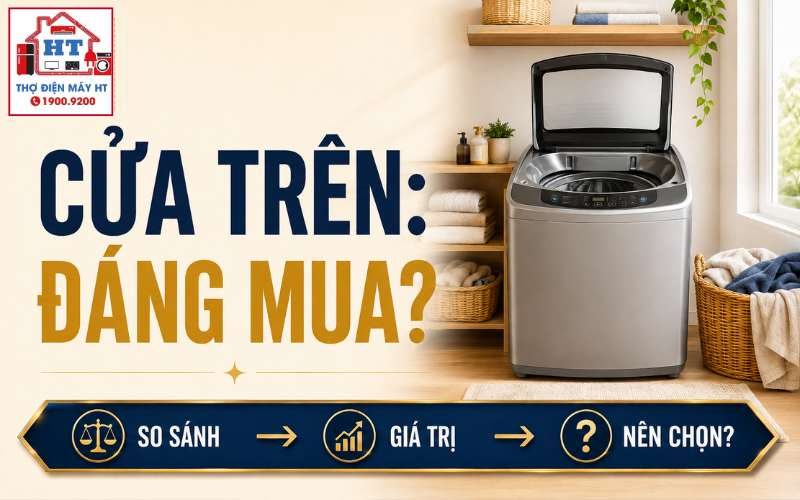 Máy giặt cửa trên có tốt không? Khi nào đáng chọn?
