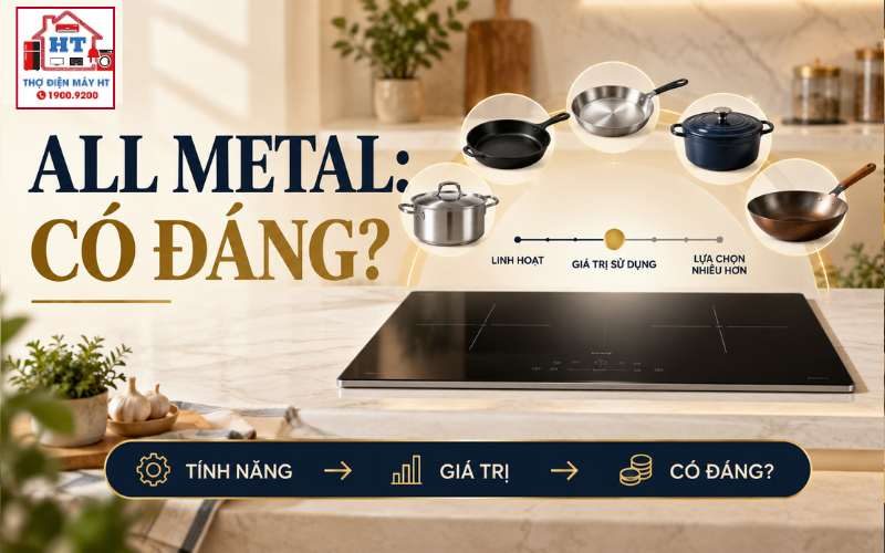Bếp từ All Metal có đáng mua? Giá trị thật nằm ở khả năng chọn nồi
