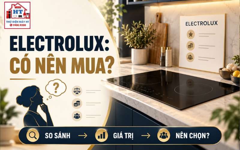 Bếp từ Electrolux có tốt không? Mạnh ở đâu trong nhu cầu gia đình