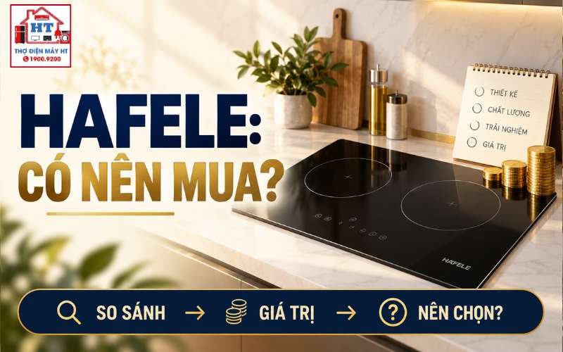Bếp từ Häfele có tốt không? Hợp nhất khi nào trong hệ tủ bếp