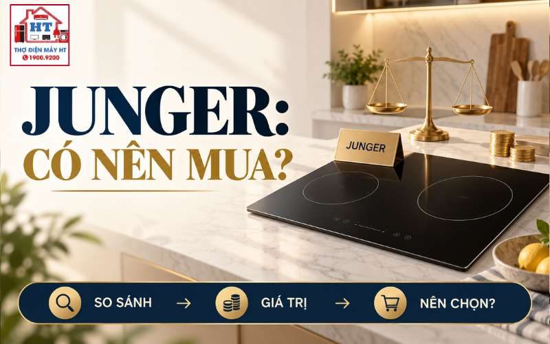 Bếp từ Junger có tốt không? Hợp ai, điểm nào cần cân nhắc