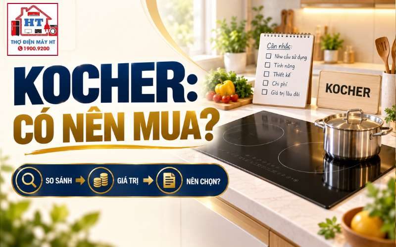 Bếp từ Kocher có tốt không? Điểm nào đáng kiểm tra trước khi mua