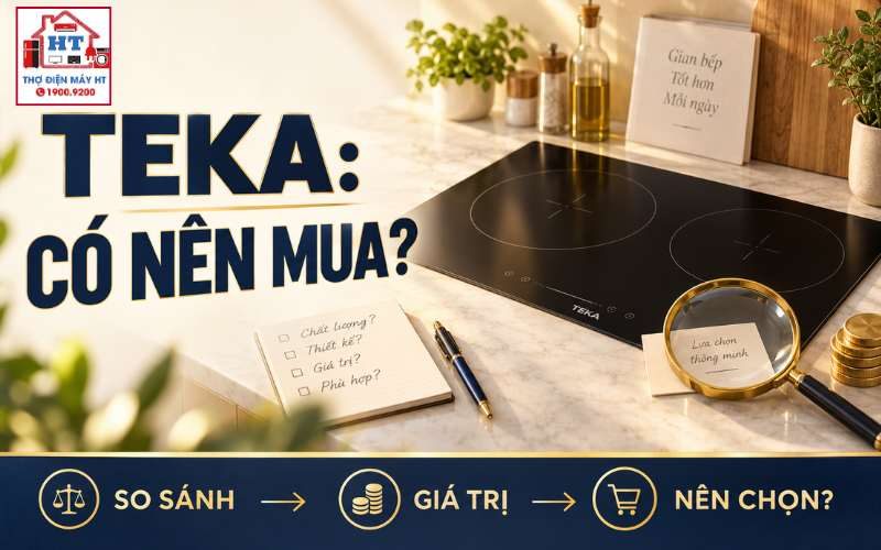 Bếp từ Teka có tốt không? Điểm mạnh nào thực sự đáng tiền