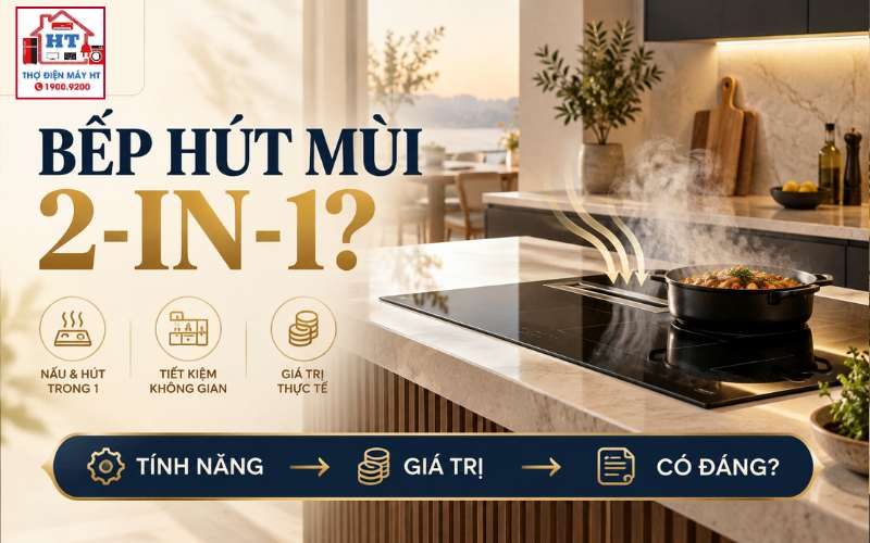 Bếp từ tích hợp hút mùi có đáng mua? Đổi tầm nhìn lấy điều gì?