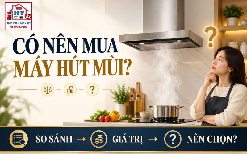 Có Nên Mua Máy Hút Mùi Không? Khi Nào Thực Sự Đáng Đầu Tư