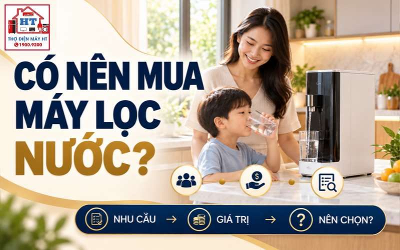 Có Nên Mua Máy Lọc Nước? Khi Nào Đáng Tiền, Khi Nào Chưa Cần