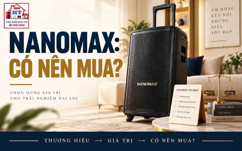 Loa kéo Nanomax: Hợp nhu cầu nào, nên chú ý gì khi chọn?