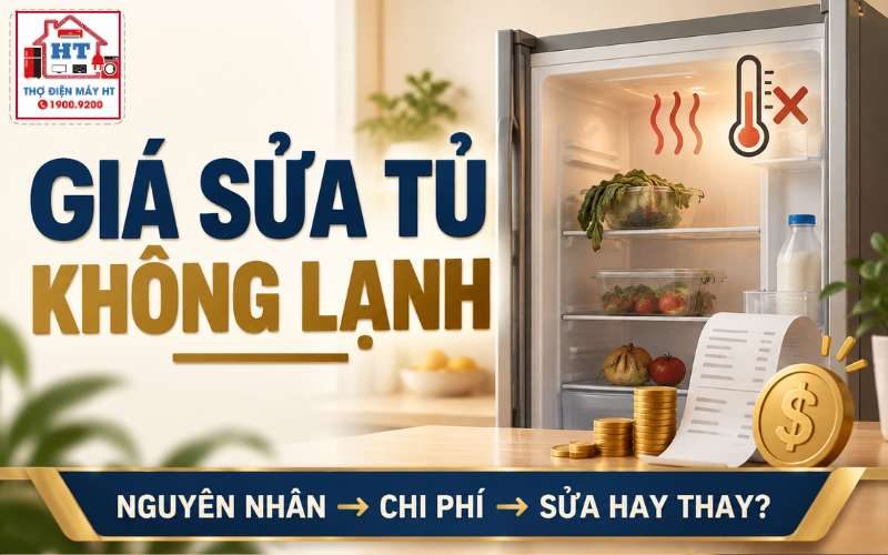 Sửa Tủ Lạnh Không Lạnh Giá Bao Nhiêu? Lỗi Nào Làm Chi Phí Tăng?