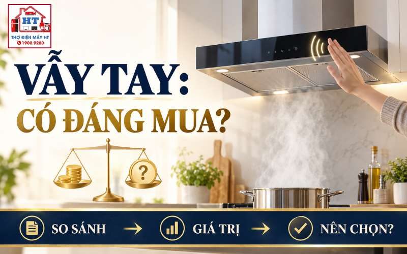 Máy Hút Mùi Cảm Biến Vẫy Tay Có Đáng Mua Không?