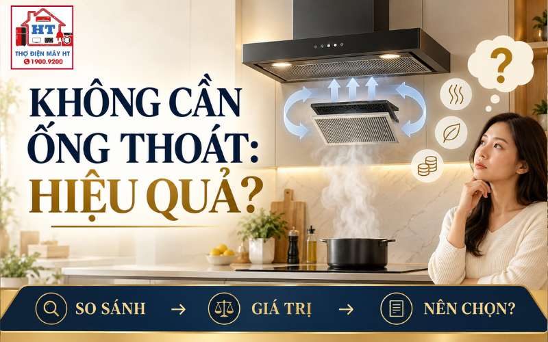 Máy Hút Mùi Không Cần Ống Thoát Có Hiệu Quả Không?