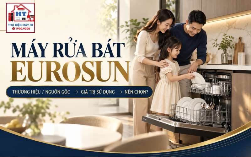 Máy Rửa Chén Eurosun: Chọn Theo Giá Trị, Không Chỉ Theo Tính Năng