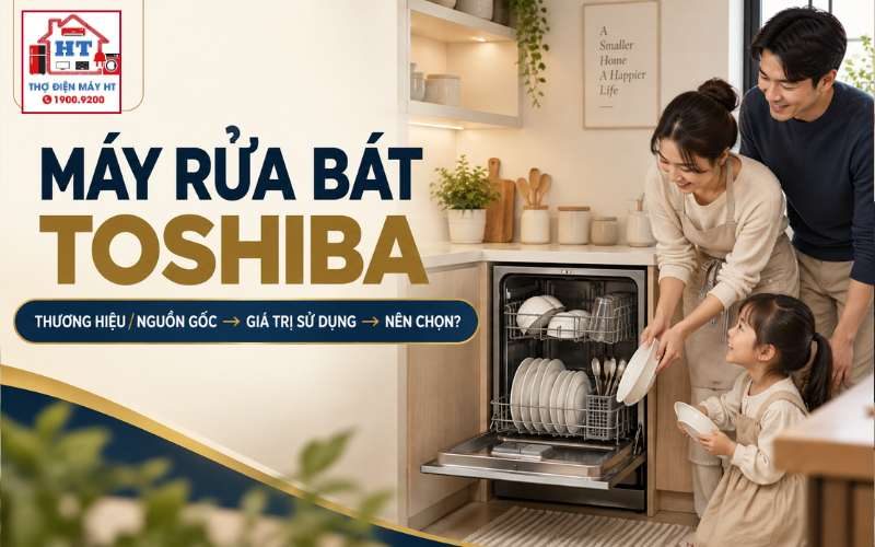 Máy Rửa Chén Toshiba: Nên Chọn Theo Điểm Mạnh Nào?
