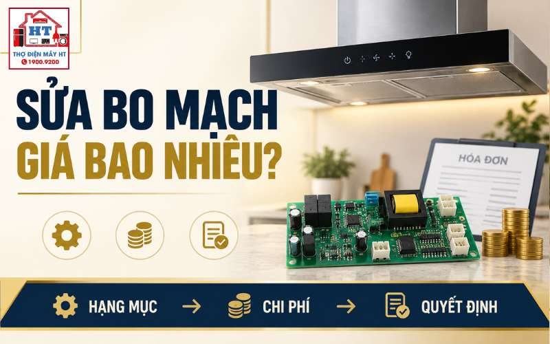Sửa Bo Mạch Máy Hút Mùi Giá Bao Nhiêu? Khi Nào Nên Thay Bo