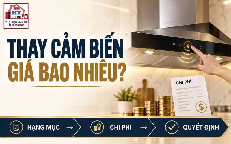 Thay Cảm Biến Máy Hút Mùi Giá Bao Nhiêu? Đừng Gộp Chung Mọi Lỗi
