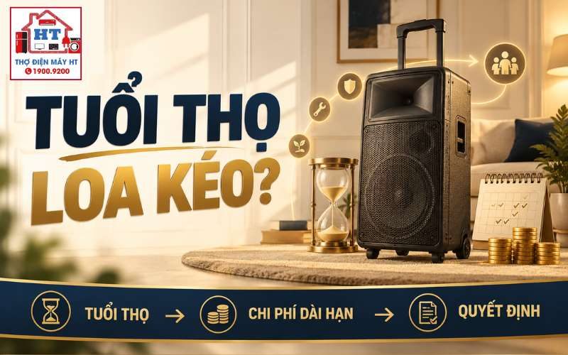 Tuổi thọ loa kéo phụ thuộc gì? Khi nào máy bắt đầu kém đáng sửa